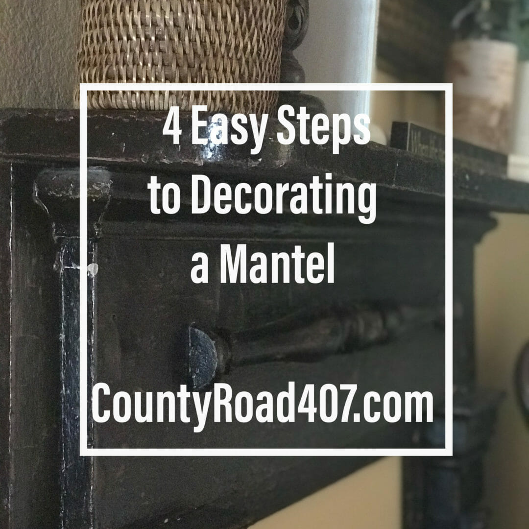 County Road 407 - Easy Steps to Decorating a Mantel