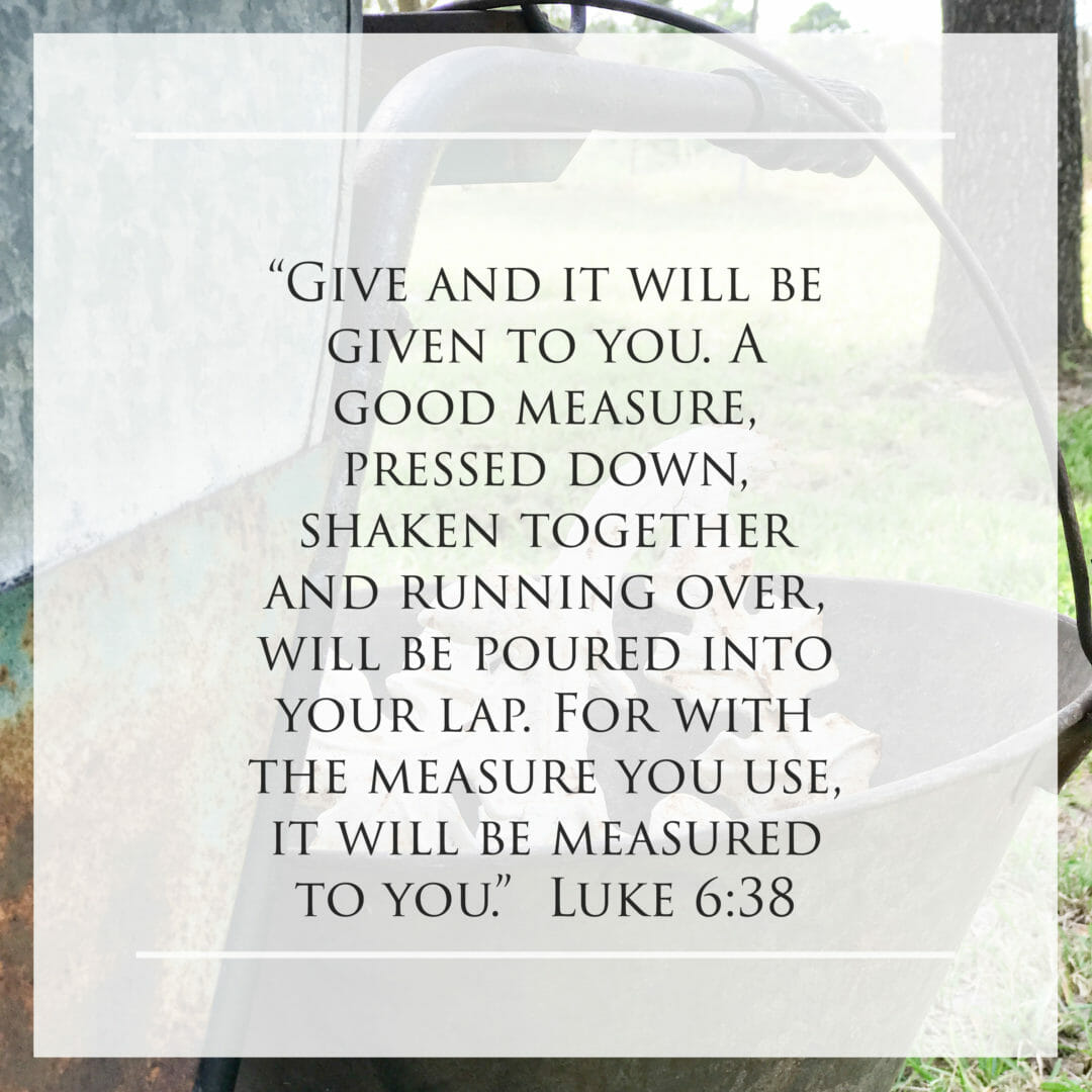 Luke 6:38 - A Bible verse for serving others found on blog CountyRoad407.com