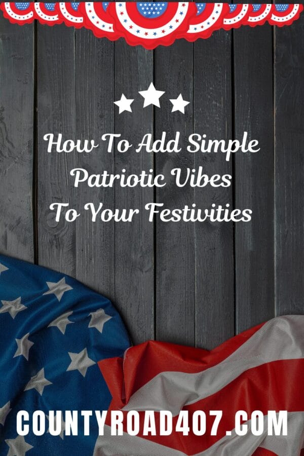 flag in background with title saying How To Add Simple Patriotic Vibes To Your Festivities